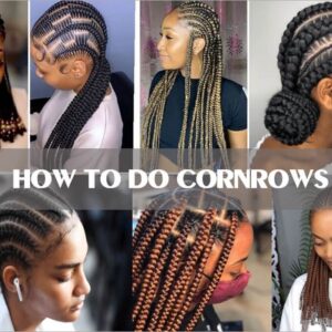 How to do cornrows: 5 amazing steps to make fine cornrows at home