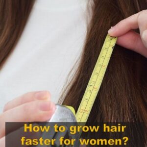 How To Grow Hair Faster For Women – Causes And 3 Best Solutions