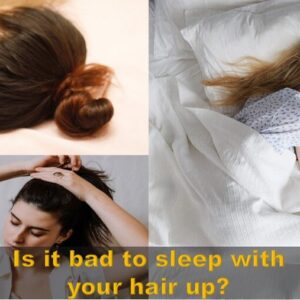 Is It Bad To Sleep With Your Hair Up – Best Expert Answers