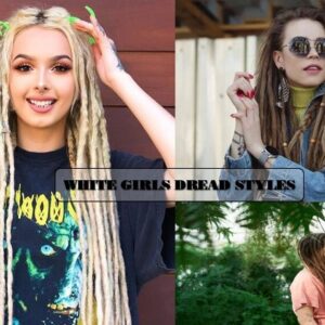 White Girls Dread Styles For Their Trendy And Fantasy Beauty