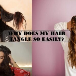 Why Does My Hair Tangle So Easily – Best Practical Solutions