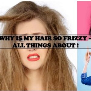 Why Is My Hair So Frizzy – 4 Common Causes And 4 Best Solutions