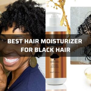 Best Hair Moisturizer For Black Hair: Top 7 Best Picks By Hair Expert