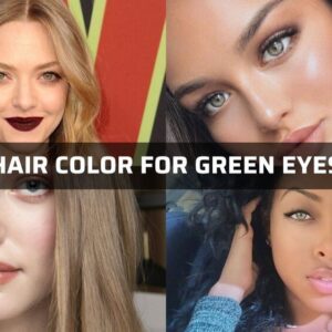 Hair Color For Green Eyes: Best Tips To Choose Hair Colors