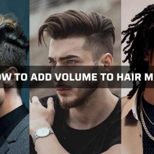 How to add volume to hair men: Top 6 amazing secrets revealed