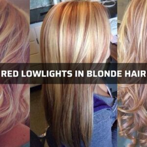 Red Lowlights In Blonde Hair: 8 Steps To Make Lowlights At Home